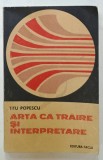 ARTA CA TRAIRE SI INTERPRETARE de TITU POPESCU , 1982