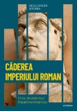 Descopera istoria. Caderea Imperiului Roman - Editura Litera