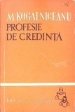 Profesie de Credinta - Mihail Kogalniceanu - Scrieri Literare, Istorice si Sociale - Editura Tineretului 1991 - Biblioteca Scolarului