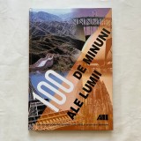 Cumpara ieftin 100 de minuni ale lumii - Cele mai mari comori ale civilizatiei si ale naturii