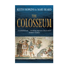 The Colosseum | Keith Hopkins, Mary Beard, Hopkins, Keith, Beard, Mary