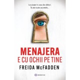 Menajera E Cu Ochii Pe Tine - Freida Mcfadden, Bookzone, Fictiune, 2024, 400 pagini, Romana, Thriller psihologic