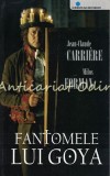 Fantomele lui Goya - Jean-Claude Carriere, Milos Forman, Editura Pro, 2007, Roman