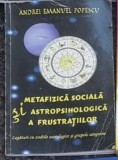 Andrei Emanuel Popescu - Metafizica Sociala si Astropsihologica a Frustratiilor. Legaturi cu Zodiile Astrologice si Grupele Sanguine
