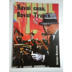 DAVAI CEAS, DAVAI TRAIAN - VICTOR RONCEA