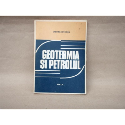 Geotermia si Petrolul, (Teorie si aplicatii) , Dan Milcoveanu , 1984 foto
