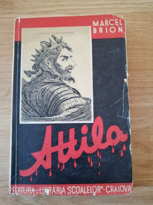 ATTILA - Marcel Brion - Editura Libraria Scoalelor, Craiova, 1938 foto