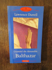 CVARTETUL DIN ALEXANDRIA BALTHAZAR- LAWRENCE DURRELL , 2003 foto