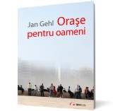 Oraşe pentru oameni - Jan Gehl - Editura Igloo Media