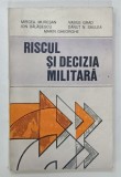 RISCUL SI DECIZIA MILITARA de MIRCEA MURESEAN ... MARIN GHEORGHE , 1994