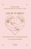 Cum sa te iubesti - Louise Hay - For You