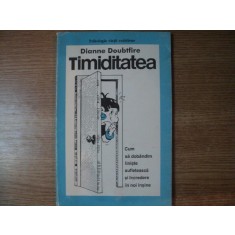 TIMIDITATEA , CUM SA DOBANDIM LINISTE SUFLETEASCA SI INCREDERE IN NOI INSINE de DIANNE DOUBTFIRE