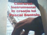 Elena A. Rotarescu - CONCERTUL INSTRUMENTAL IN CREATIA LUI PASCAL BENTOIU / 2009