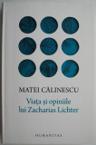 Cumpara ieftin Viata si opiniile lui Zacharias Lichter &ndash; Matei Calinescu