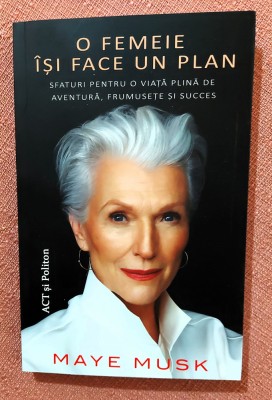 O femeie isi face un plan. Sfaturi pentru o viata plina de aventura, frumusete si succes. Editura ACT si Politon, 2021 - Maye Musk foto