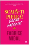 Scapa-ti pielea! Devino narcisist - Fabrice Midal