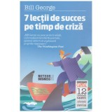 Bill George - 7 lectii de succes pe timp de criza - 130438