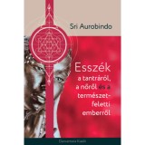 Essz&eacute;k a tantr&aacute;r&oacute;l a nőről &eacute;s a term&eacute;szet feletti emberről - Sri Aurobindo