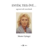 Eny&eacute;m, tied, &ouml;v&eacute;... - Egyszervolt szerelmek - Mester Gy&ouml;rgyi