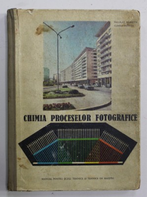 CHIMIA PROCESELOR FOTOGRAFICE de NICOLAE MARIETA si SERBU AGNETA , MANUAL PENTRU SCOLI TEHNICE SI TEHNICE DE MAISTRI , 1965 , PREZINTA PETE SI URME DE foto