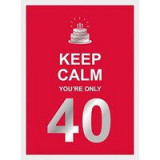 Keep Calm You&#039;re Only 40