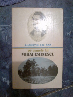 a4b AUGUSTIN Z. N. POP - PE URMELE LUI MIHAI EMINESCU foto