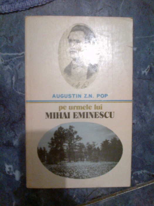 a4b AUGUSTIN Z. N. POP - PE URMELE LUI MIHAI EMINESCU