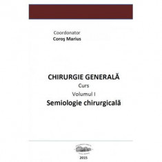 Chirurgie generala 1. Semiologie chirurgicala volumul 1 - Marius Coros