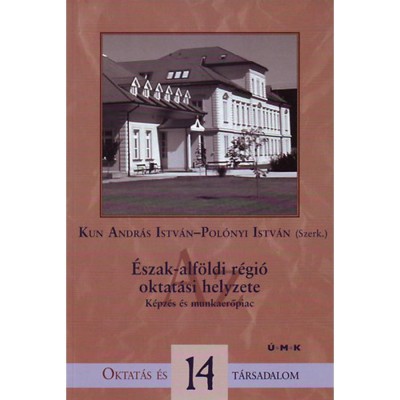 &amp;Eacute;szak-alf&amp;ouml;ldi r&amp;eacute;gi&amp;oacute; oktat&amp;aacute;si helyzete - K&amp;eacute;pz&amp;eacute;s &amp;eacute;s munkaerőpiac - Pol&amp;oacute;nyi Istv&amp;aacute;n foto