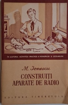 Contruiti aparate de radio &amp;ndash; M. Ionescu foto