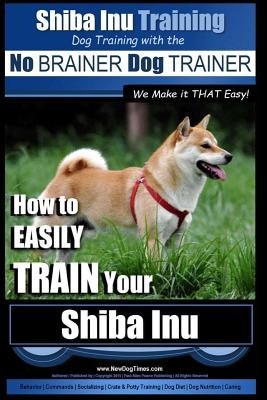 Shiba Inu Training Dog Training with the No Brainer Dog Trainer We Make It That Easy!: How to Easily Train Your Shiba Inu foto