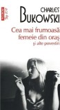 Cumpara ieftin Cea mai frumoasa femeie din oras si alte povestiri (Top 10+)/Charles Bukowski