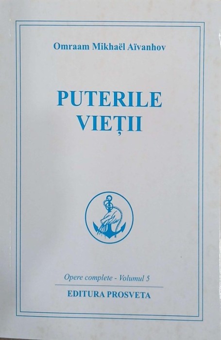 Puterile vietii. Opere complete - Volumul 5 - Omraam Mikhael Aivanhov