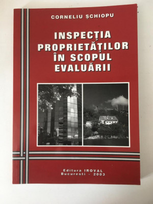Inspectia Proprietatilor In Scopul Evaluarii, Corneliu Schiopu, Ed IROVAL 2009 foto