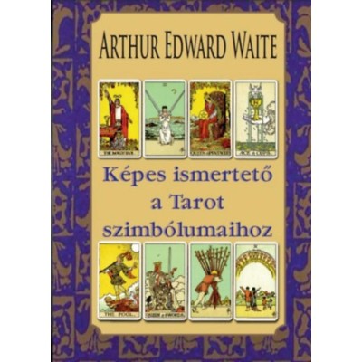 K&amp;eacute;pes ismertető a Tarot szimb&amp;oacute;lumaihoz - Arthur Edward Waite foto