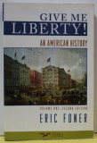 GIVE ME LIBERTY ! AN AMERICAN HISTORY by ERIC FONER , VOLUME ONE , 2008