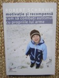 Motivatie si recompensa Cum sa combati autismul ... - Robert Schramm