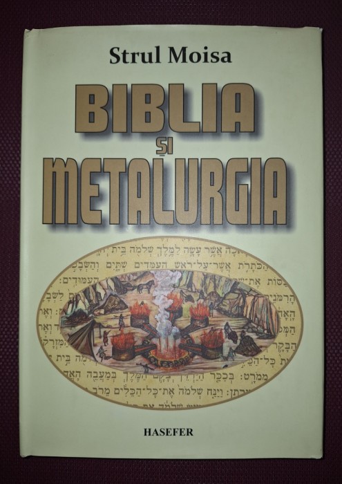 STRUL MOISA - BIBLIA SI METALURGIA (ED. A II-A)