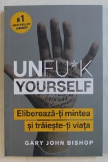 UNFU*K YOURSELF , ELIBEREAZA - TI MINTEA SI TRAIESTE - TI VIATA de GARY JOHN BISHOP , 2019 foto