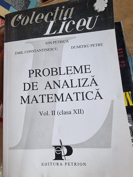 Probleme de analiza matematica Vol.II clasa XII - Ion Petrica