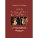 J&oacute;ga a k&ouml;z&eacute;pkori Eur&oacute;p&aacute;ban? - A J&eacute;zus-ima t&ouml;rt&eacute;nete &eacute;s a h&eacute;sz&uuml;khazmus keleti kapcsolatainak k&eacute;rd&eacute;se - Nacsin&aacute;k Gergelyandr&aacute;s