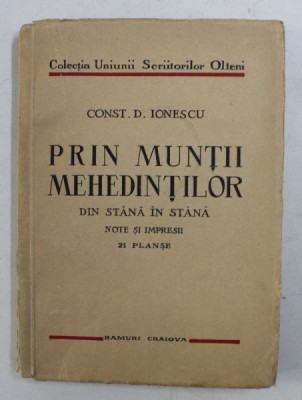 PRIN MUNTII MEHEDINTILOR DIN STANA IN STANA - NOTE SI IMPRESII de CONST. D. IONESCU , 21 PLANSE , 1938 , foto