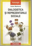 Dialogistica si Reprezentarile Sociale - Ivana Markova, Polirom, Psihologie Sociala, 2004, Collegium