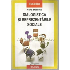 Dialogistica Si Reprezentarile Sociale - Ivana Markova
