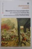MACELARIREA BUCURESTENILOR PE VREMEA LUI CHEHAIA BEI SI ALTE MINUNATE POVESTIRI DIN BUCURESTII DE LA INCEPUTUL VEACULUI AL 19 - LEA de DOMENICO CASELL
