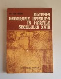 Ana Tosa Turdeanu - Oltenia. Geografie istorica in hartile secolului XVIII