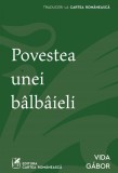 Cumpara ieftin Povestea unei b&acirc;lb&acirc;ieli - Vida G&aacute;bor, cartea romaneasca