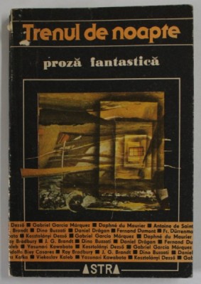 TRENUL DE NOAPTE , PROZA FANTASTICA , 1987 *CONTINE FRANZ KAFKA , DINO BUZATTI , MIRCEA ELIADE , GABRIEL GARCIA MARQUEZ ... foto