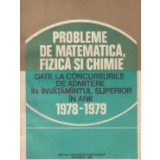 Probleme de matematica, fizica si chimie date la concursurile de admitere in invatamantul superior in anii 1978 - 1979