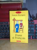 FRANCOIS WEYERGANS - FRANZ SI FRANCOIS ( ROMAN ) , 2007 *